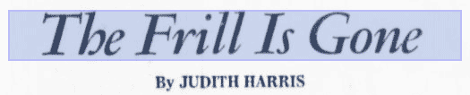 THE FRILL IS GONE by Judy Harris